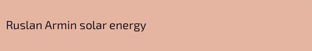 Ruslan Armin solar energy